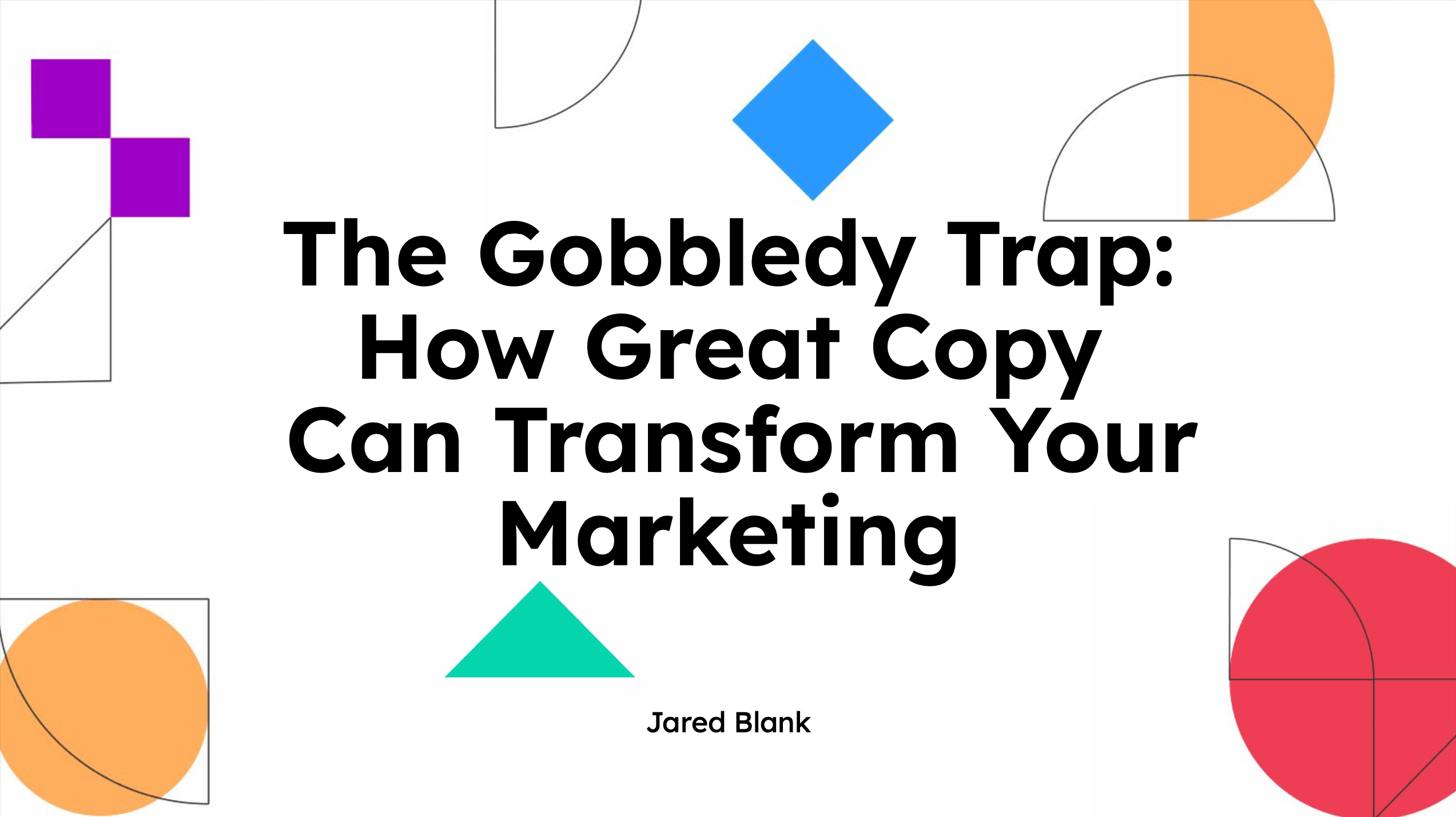 The Gobbledy Trap: How Great Copy Can Transform Your Marketing