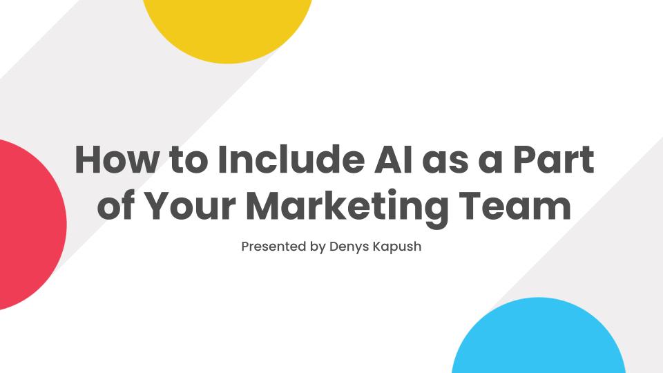 How to Include AI as Part of Your Marketing Team