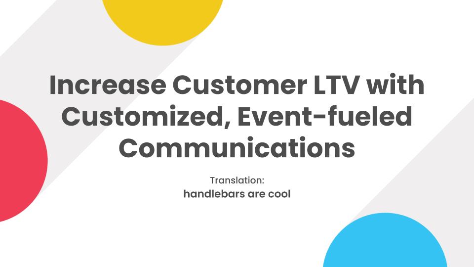 Increase Customer LTV With Customized, Event-Fueled Communications
