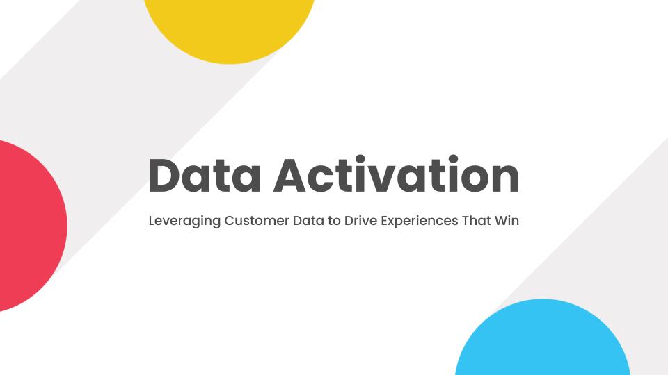 Data Activation: Leveraging Customer Data to Drive Experiences That Win