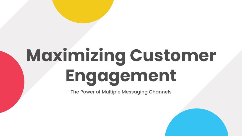 Maximizing Customer Engagement: The Power of Multiple Messaging Channels in Marketing