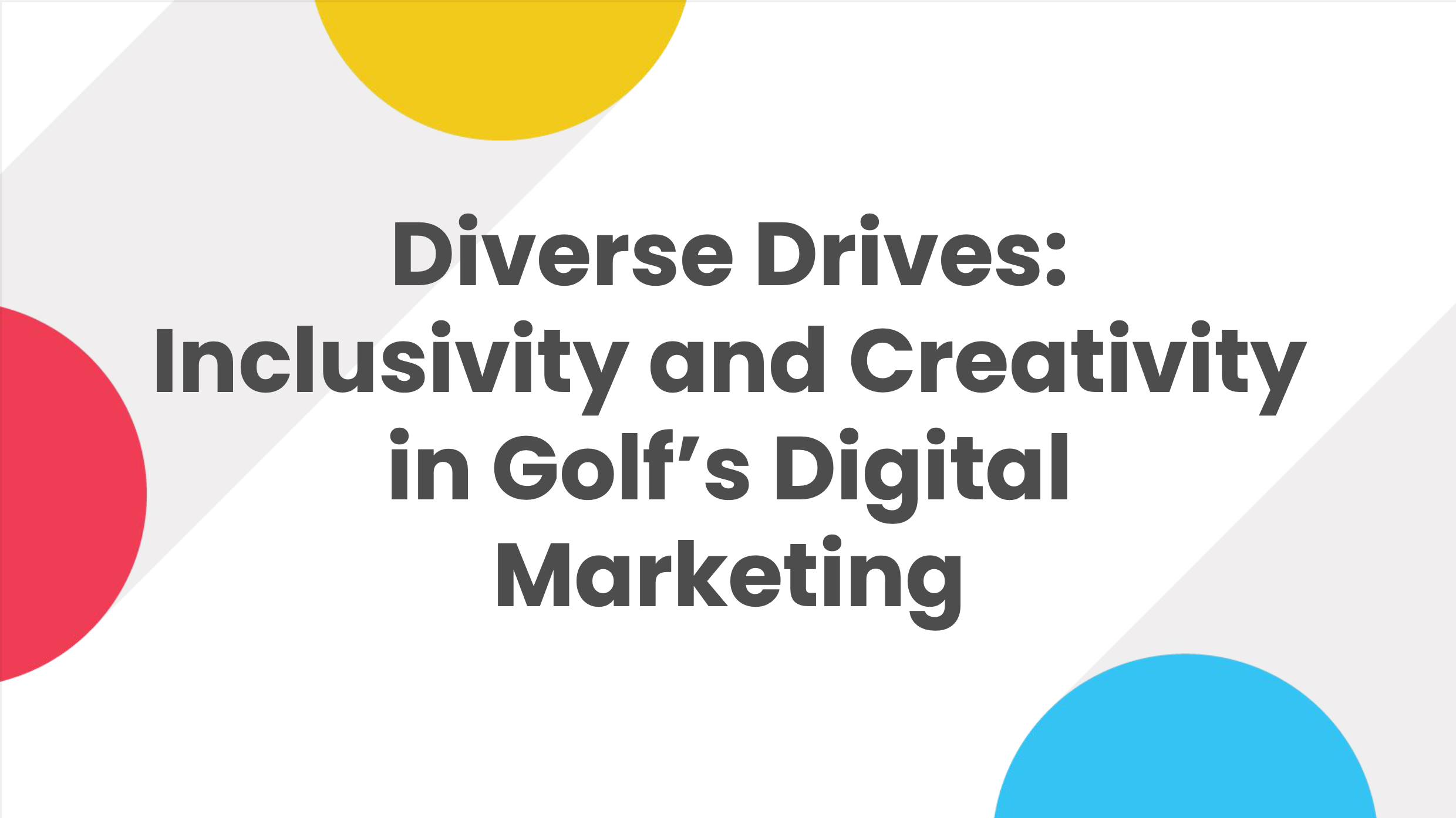Diverse Drives: Inclusivity and Creativity in Golf’s Digital Marketing