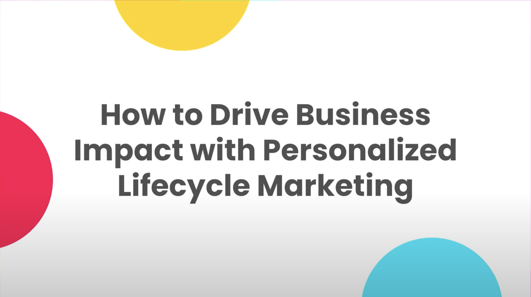 How to Drive Business Impact with Personalized Lifecycle Marketing