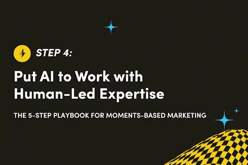 Moments-Based Playbook: How to Put AI to Work with Human-Led Expertise