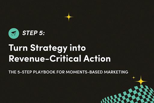 Moments-Based Playbook: How To Turn Strategy Into Revenue-Critical Action