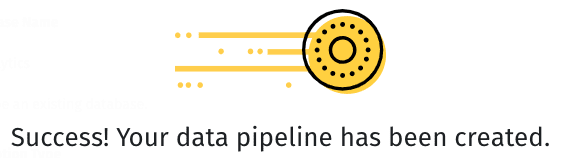 Success! Your data pipeline has been created