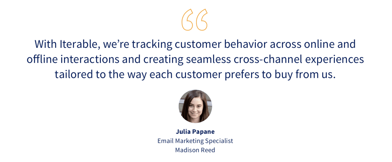 Quote by Julia  Papane, Email Marketing Specialist at Madison Reed