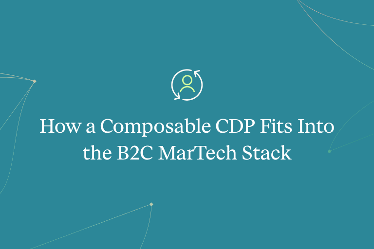 How a Composable CDP Fits Into the B2C MarTech Stack
