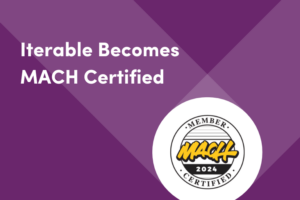 Iterable Joins the MACH Alliance: An Elite Group of Future-Proof Enterprise Technology Providers