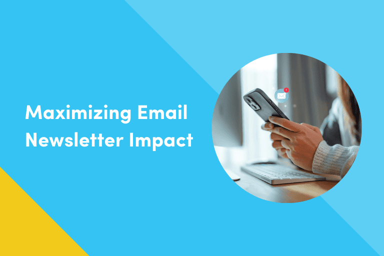 A colorful graphic with a blue background and a yellow diagonal accent at the bottom left features the title "Maximizing Email Newsletter Impact" in white text. On the right side, there is a circular inset photo of a person using a smartphone, with an email notification icon visible on the phone's screen, and a laptop keyboard in the background.