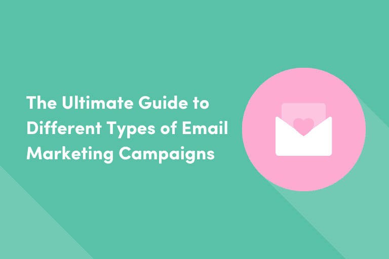 The Ultimate Guide to Different Types of Email Marketing Campaigns