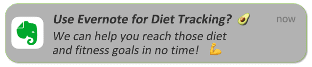 Push notification: "Use Evernote for Diet Tracking? We can help you reach those diet and fitness goals in no time!"