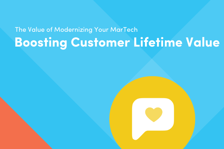 The Value of Modernizing Your MarTech: Boosting Customer Lifetime Value