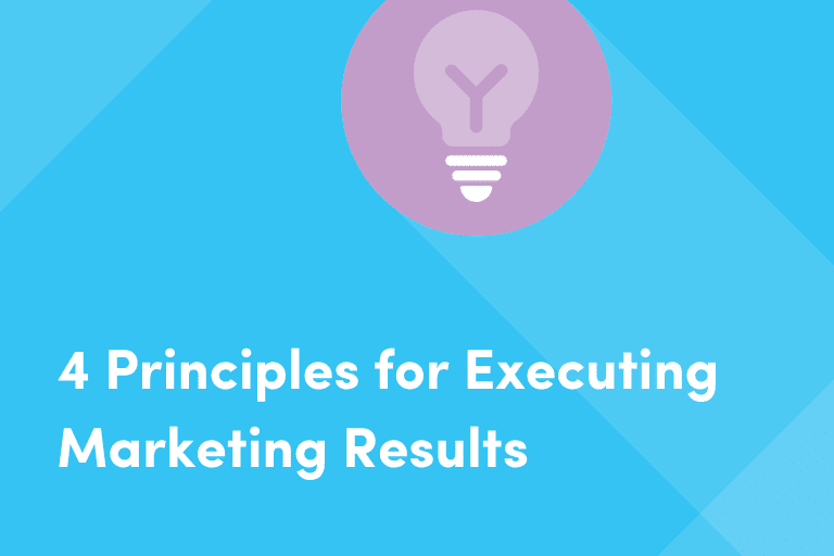 4 Principles for Executing Marketing Results