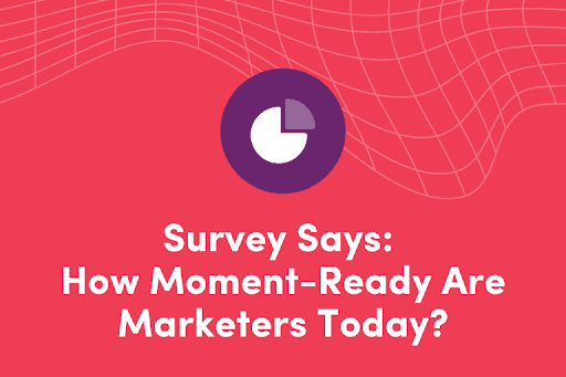 How moment ready are marketers