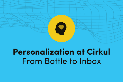 Personalization at Cirkul From Bottle to Inbox