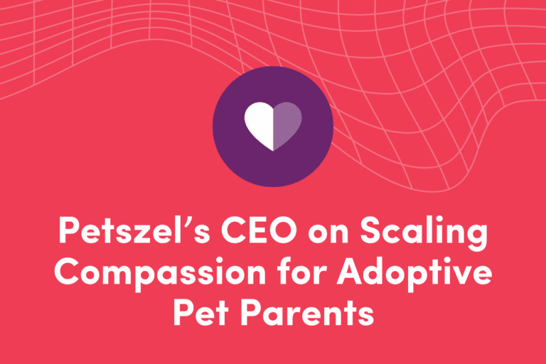 Petszel’s CEO on Scaling Compassion for Adoptive Pet Parents image