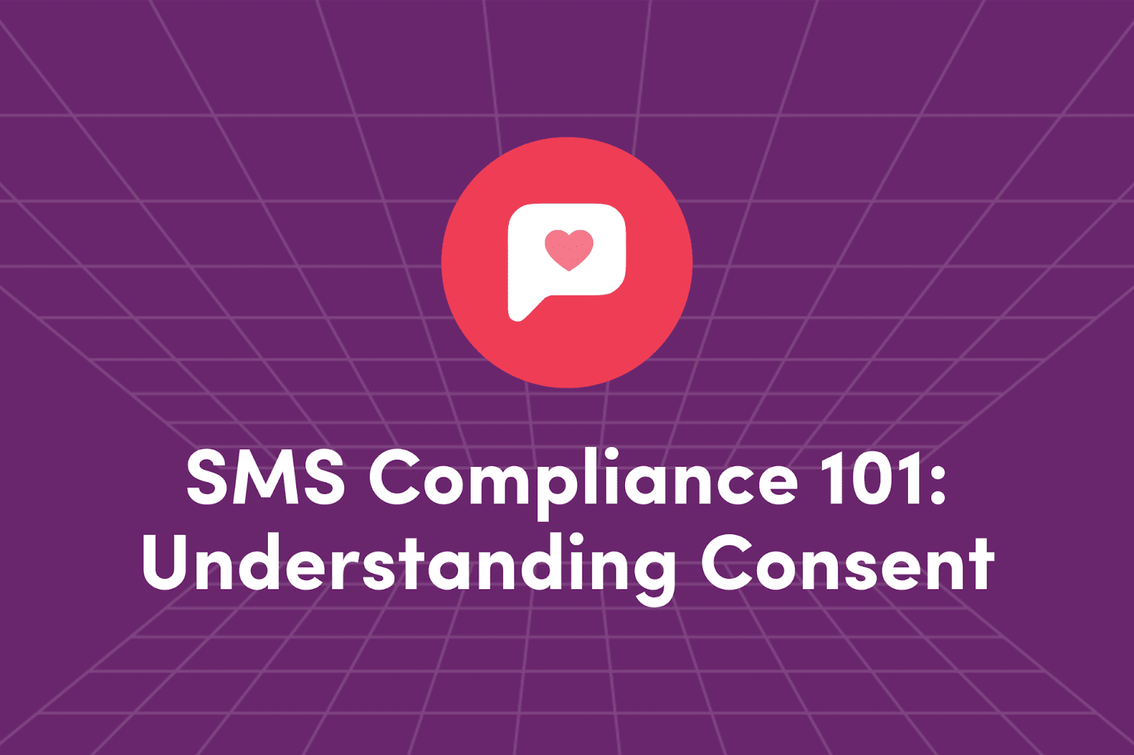 SMS Compliance 101 Understanding Consent image