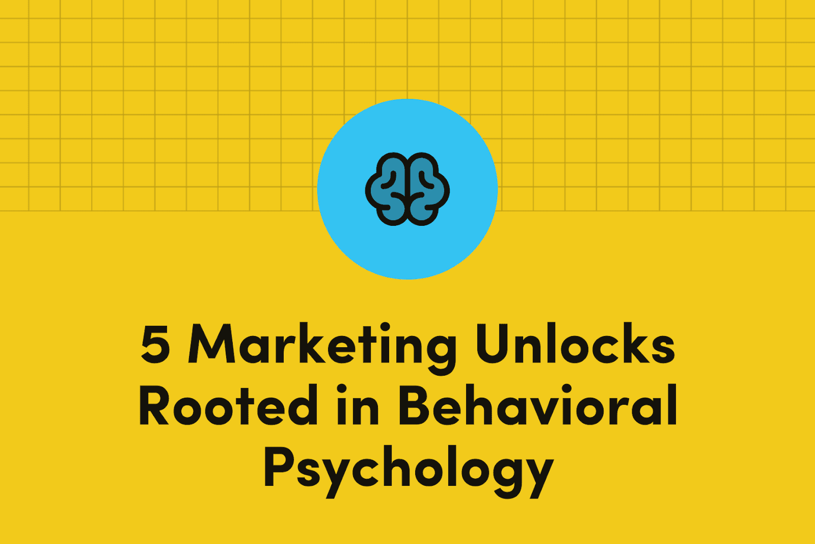 5 Marketing Unlocks Rooted in Behavioral Psychology image