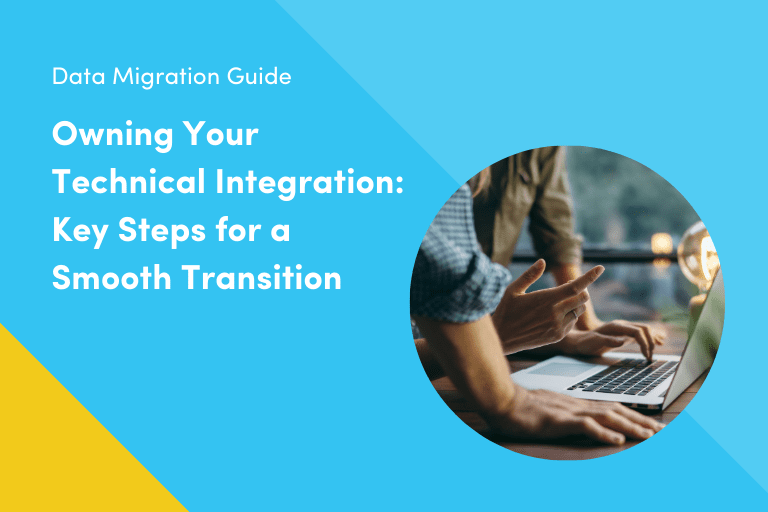 Owning Your Technical Integration: Key Steps for a Smooth Transition