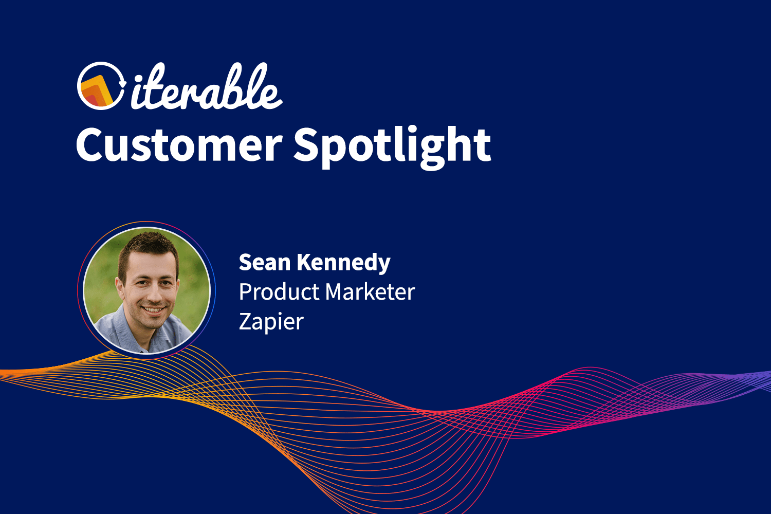 Iterable Customer Spotlight: Sean Kennedy From Zapier