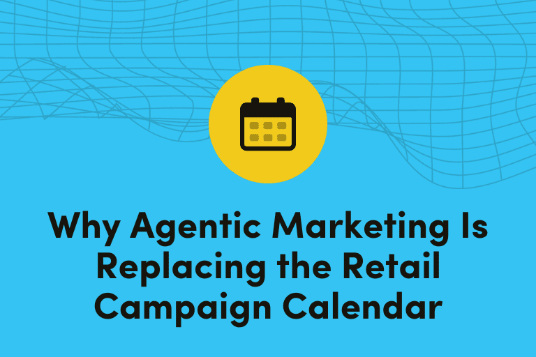 Why Agentic Marketing Is Replacing the Retail Campaign Calendar
