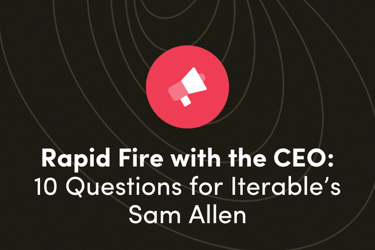 Rapid Fire with the CEO: 10 Questions for Iterable’s Sam Allen