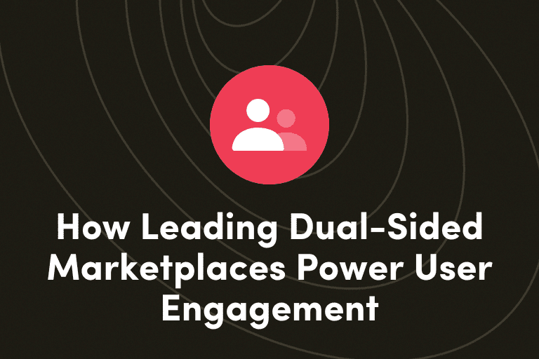 How Leading Dual-Sided Marketplaces Power User Engagement