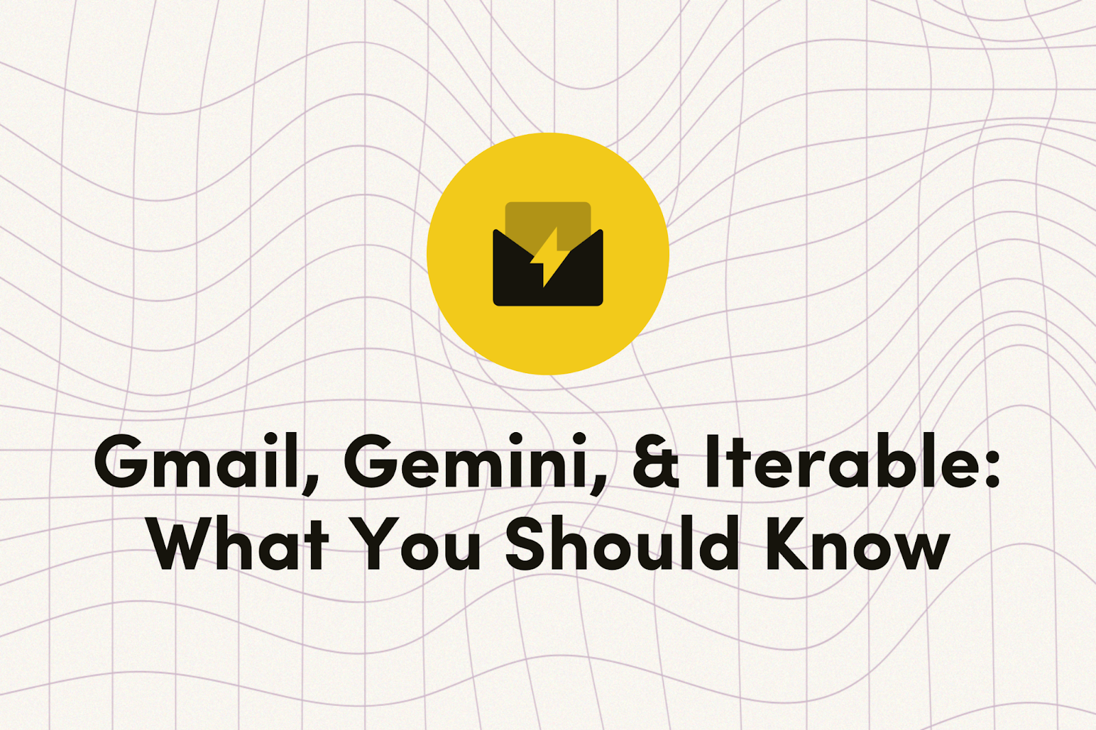 Gmail, Gemini, & Iterable: What You Should Know