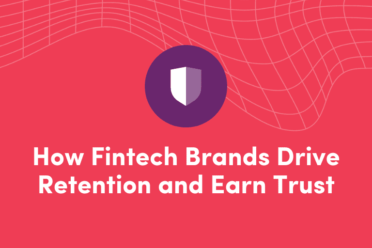 How Fintech Brands Drive Retention and Earn Trust