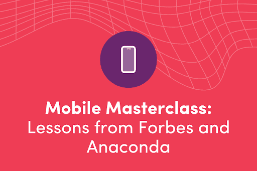 Mobile Marketing Masterclass: Lessons from Forbes and Anaconda