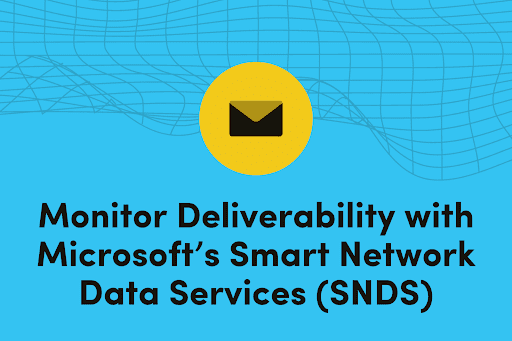 Monitoring Deliverability with Microsoft’s Smart Network Data Services (SNDS) image
