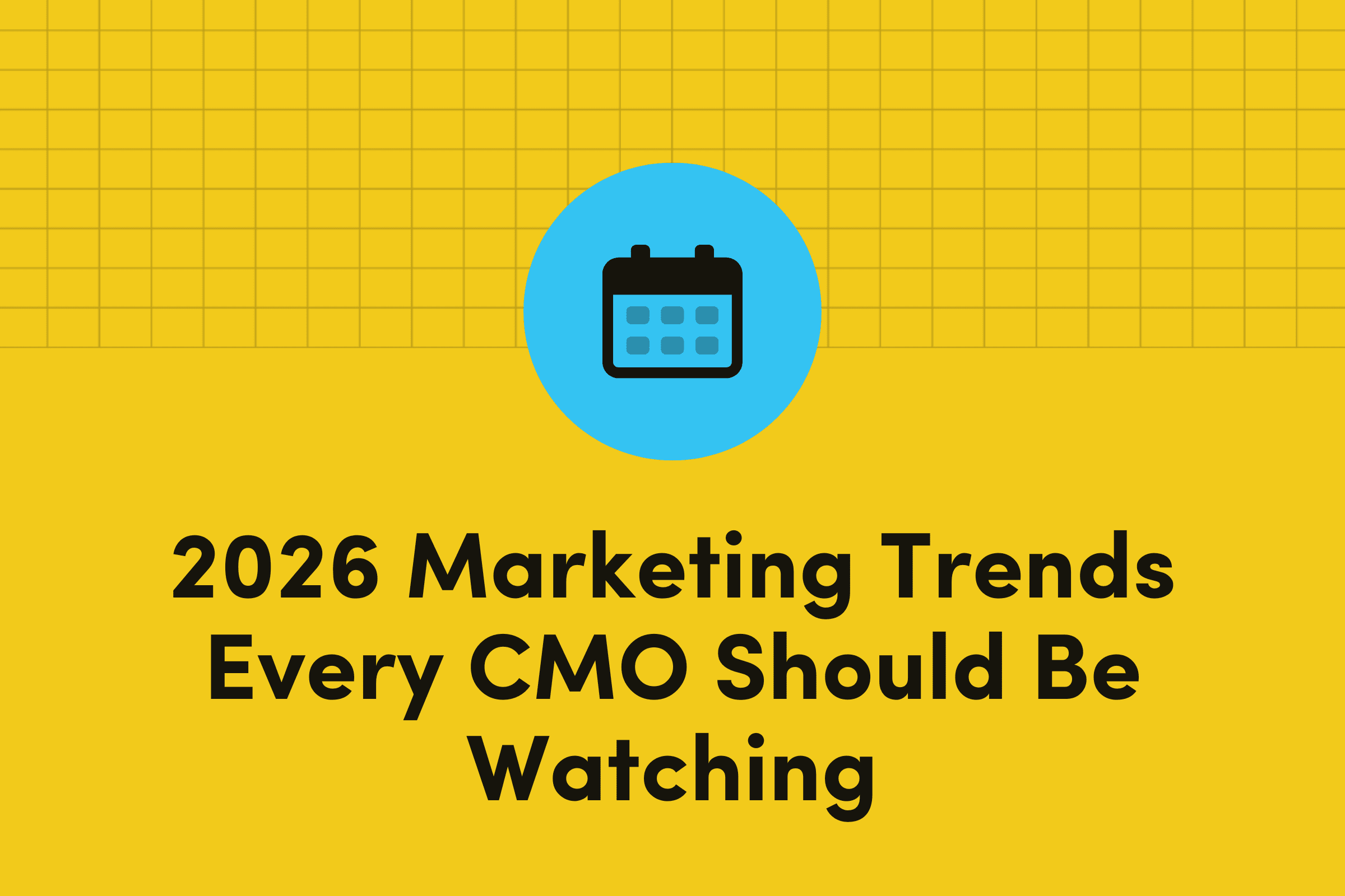 2026 Marketing Trends Every CMO Should Be Watching