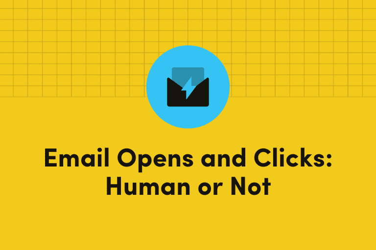 Email Opens and Clicks: Human or Not, Here’s What You Need to Know