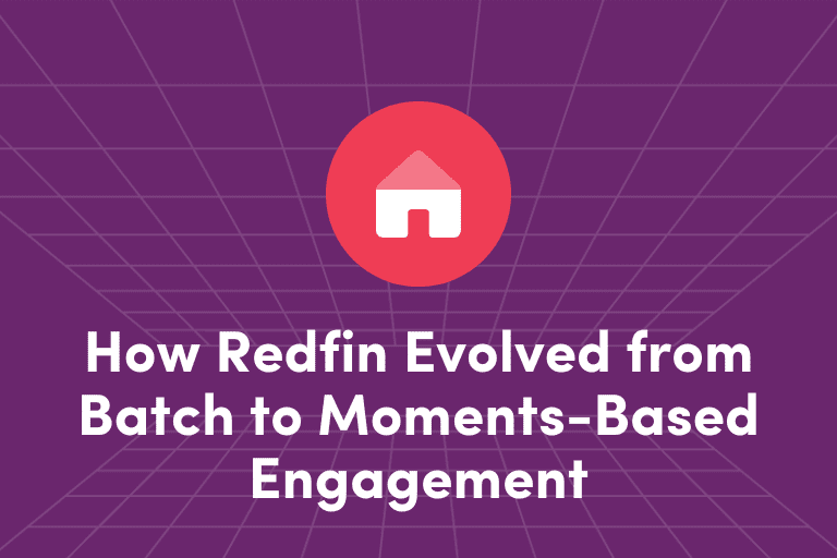 How Redfin Evolved from Batch to Moments-Based Engagement