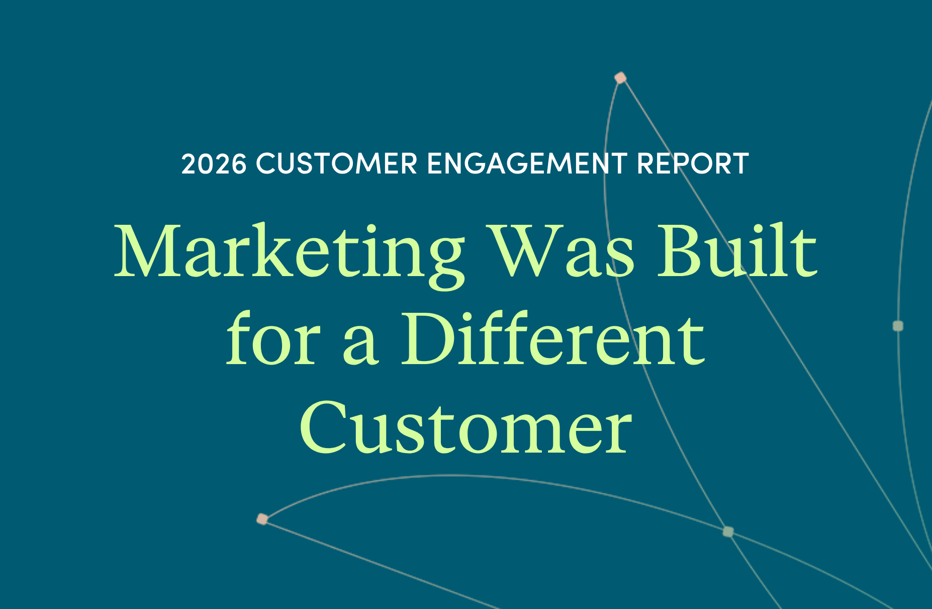 2026 Customer Engagement: Marketing Was Built for a Different Customer