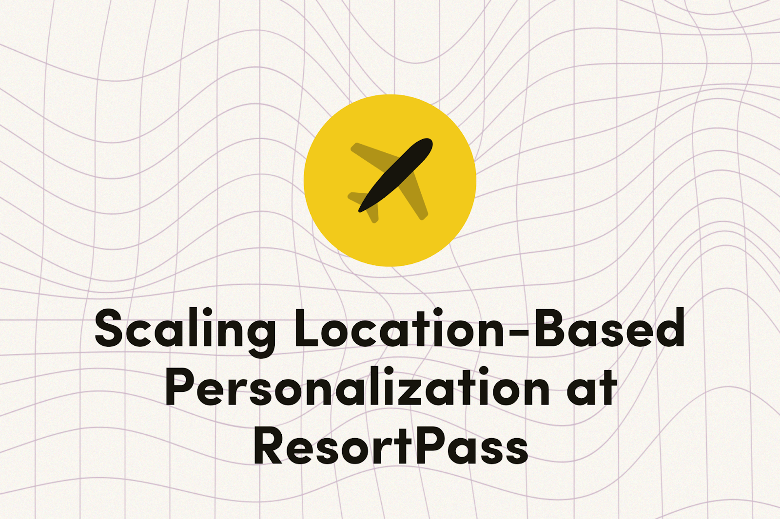 Scaling Location-Based Personalization at ResortPass