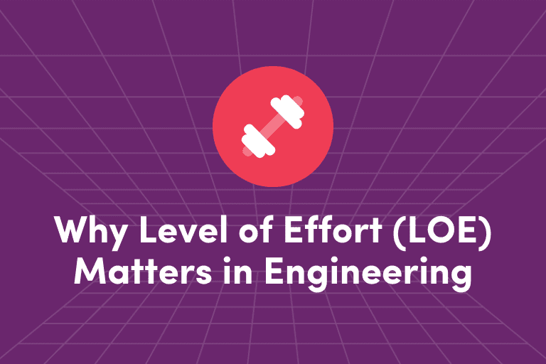 Why Level of Effort (LOE) Is the Only Estimate That Matters in Engineering