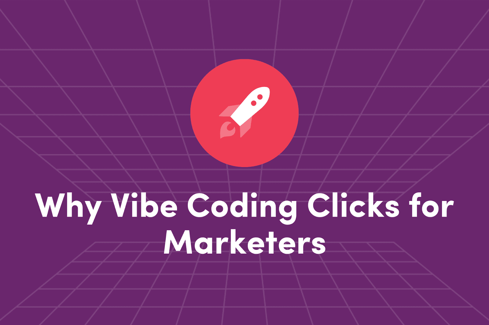 Why Vibe Coding Clicks for Marketers