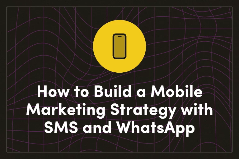 How to Build a Mobile Marketing Strategy with SMS and WhatsApp