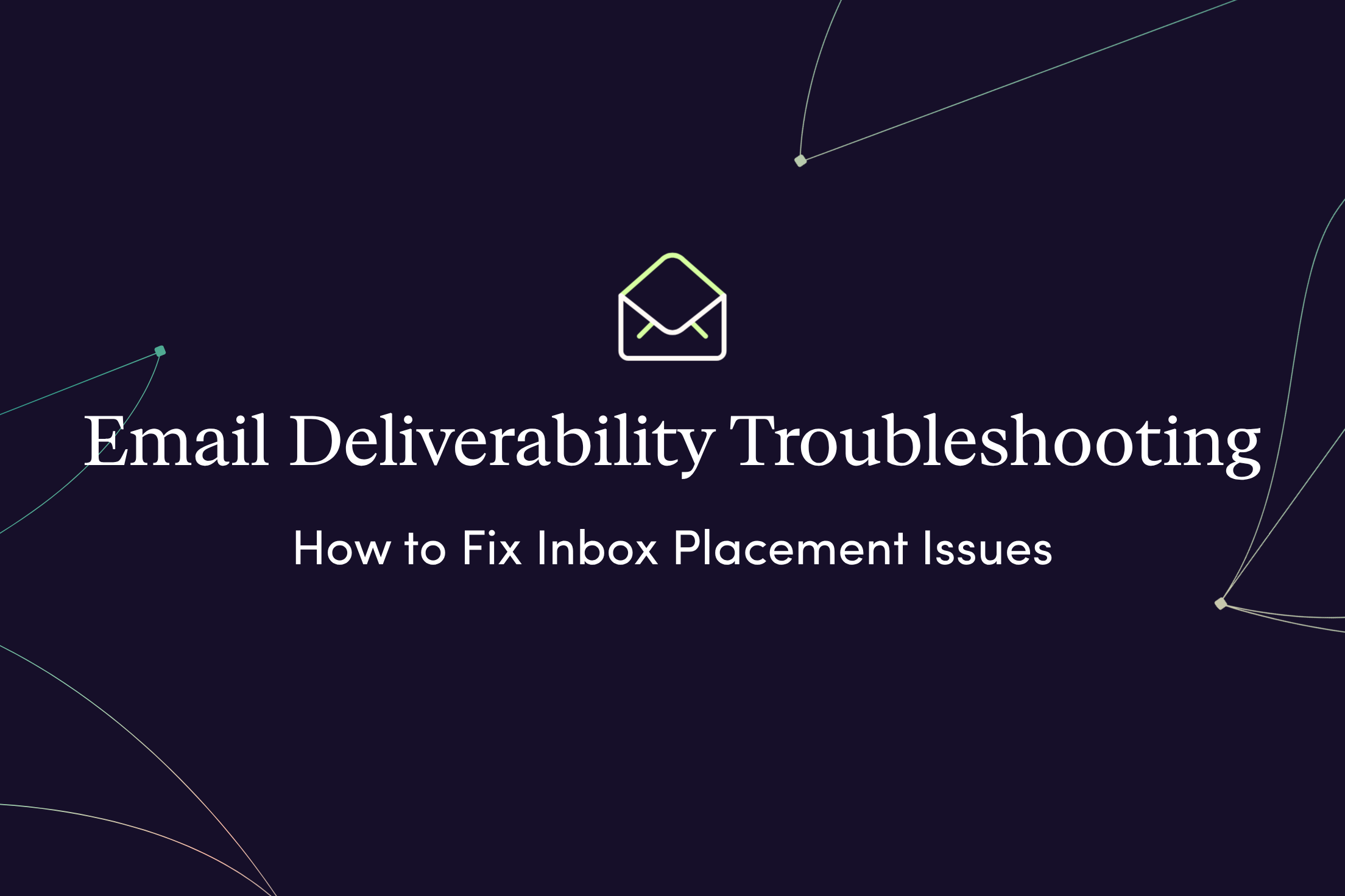 Email Deliverability Troubleshooting: How to Fix Inbox Placement Issues