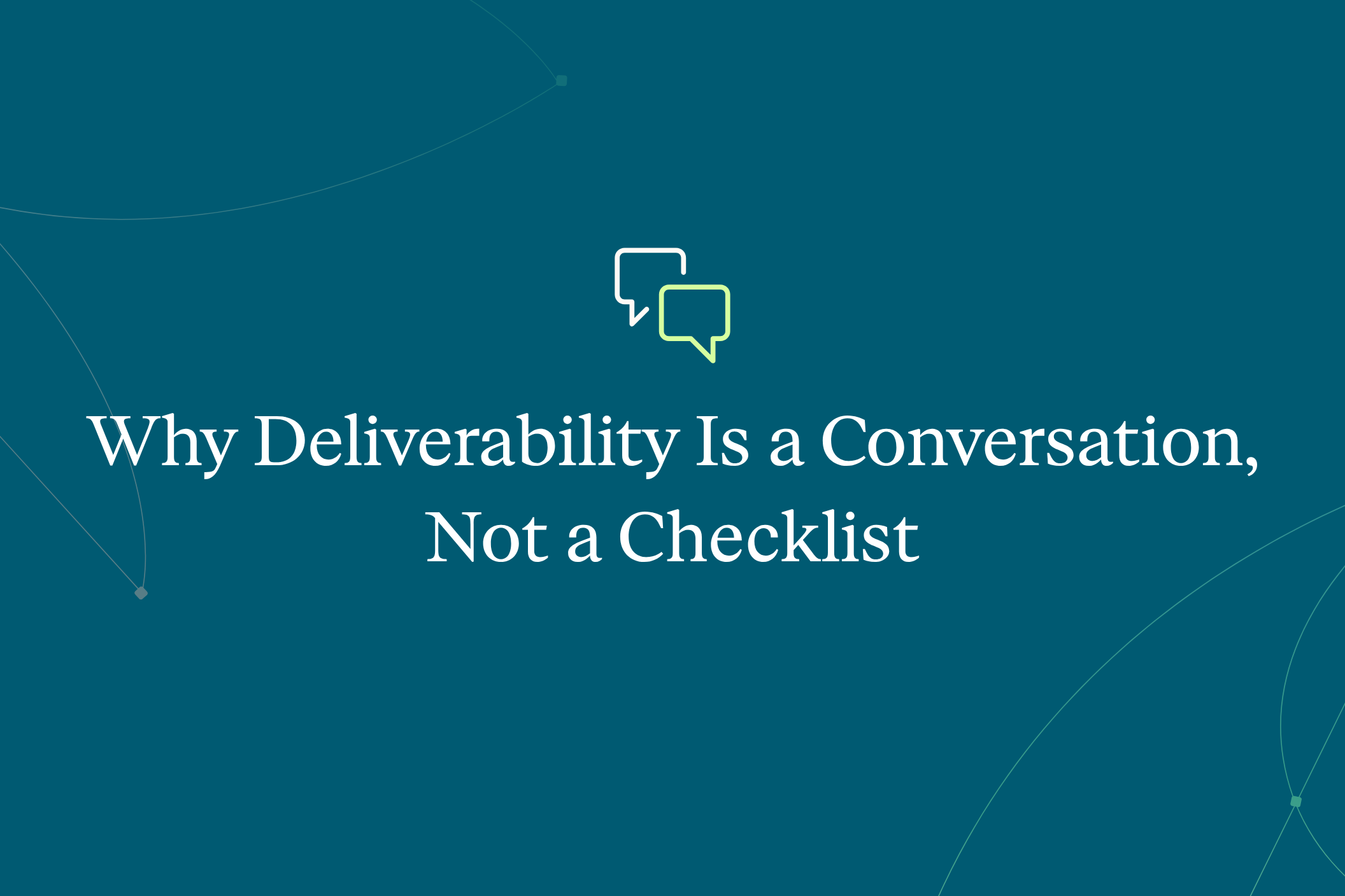 Why Deliverability Is a Conversation, Not a Checklist