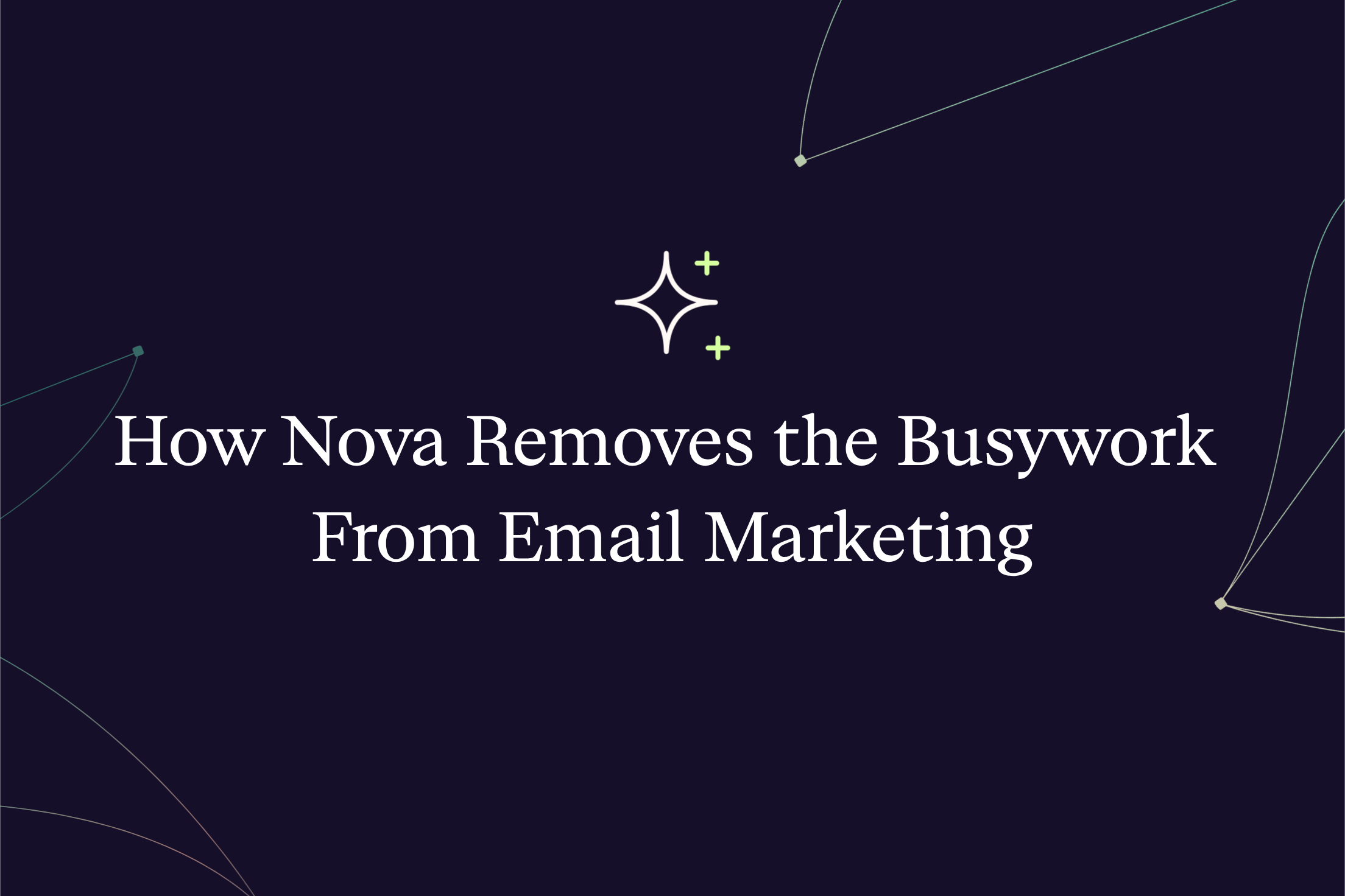 How Nova Removes the Busywork From Email Marketing