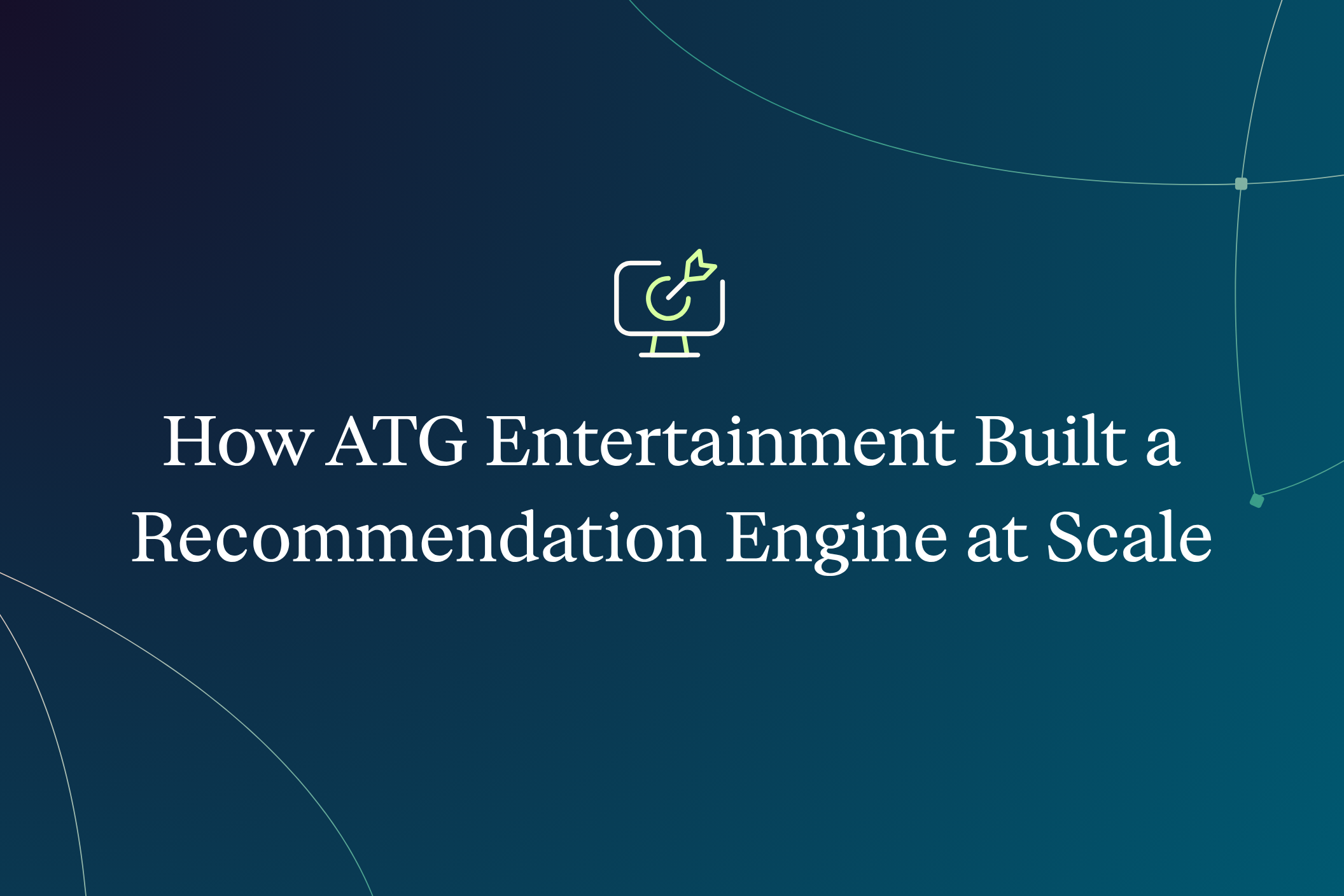 How ATG Entertainment Built a Recommendation Engine at Scale