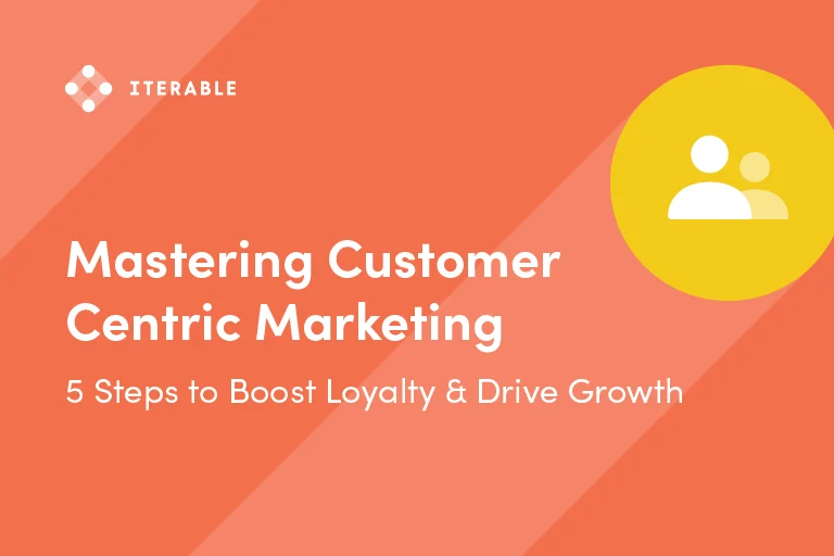 Mastering Customer-Centric Marketing: 5 Steps to Boost Loyalty & Drive Growth