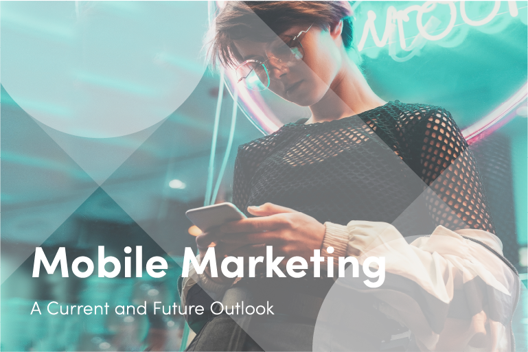 Mobile Marketing: A Current and Future Outlook
