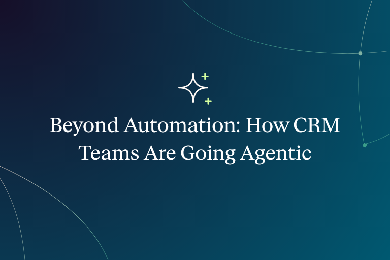 Beyond Automation: How CRM Teams Are Going Agentic