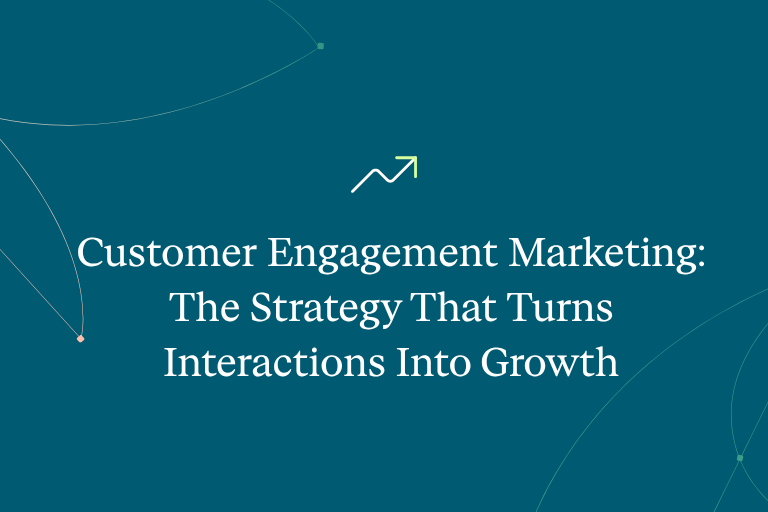 Customer Engagement Marketing: The Strategy That Turns Interactions Into Growth