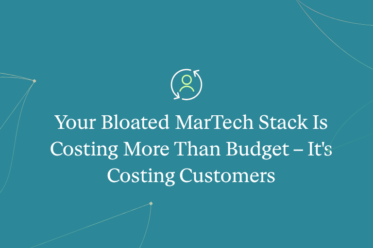 Your Bloated MarTech Stack Is Costing More Than Budget – It’s Costing Customers
