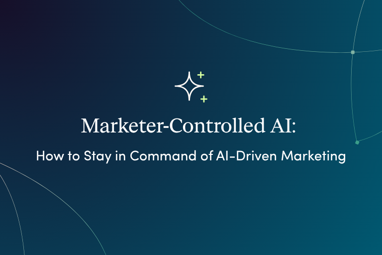 Marketer-Controlled AI: How to Stay in Command of AI-Driven Marketing